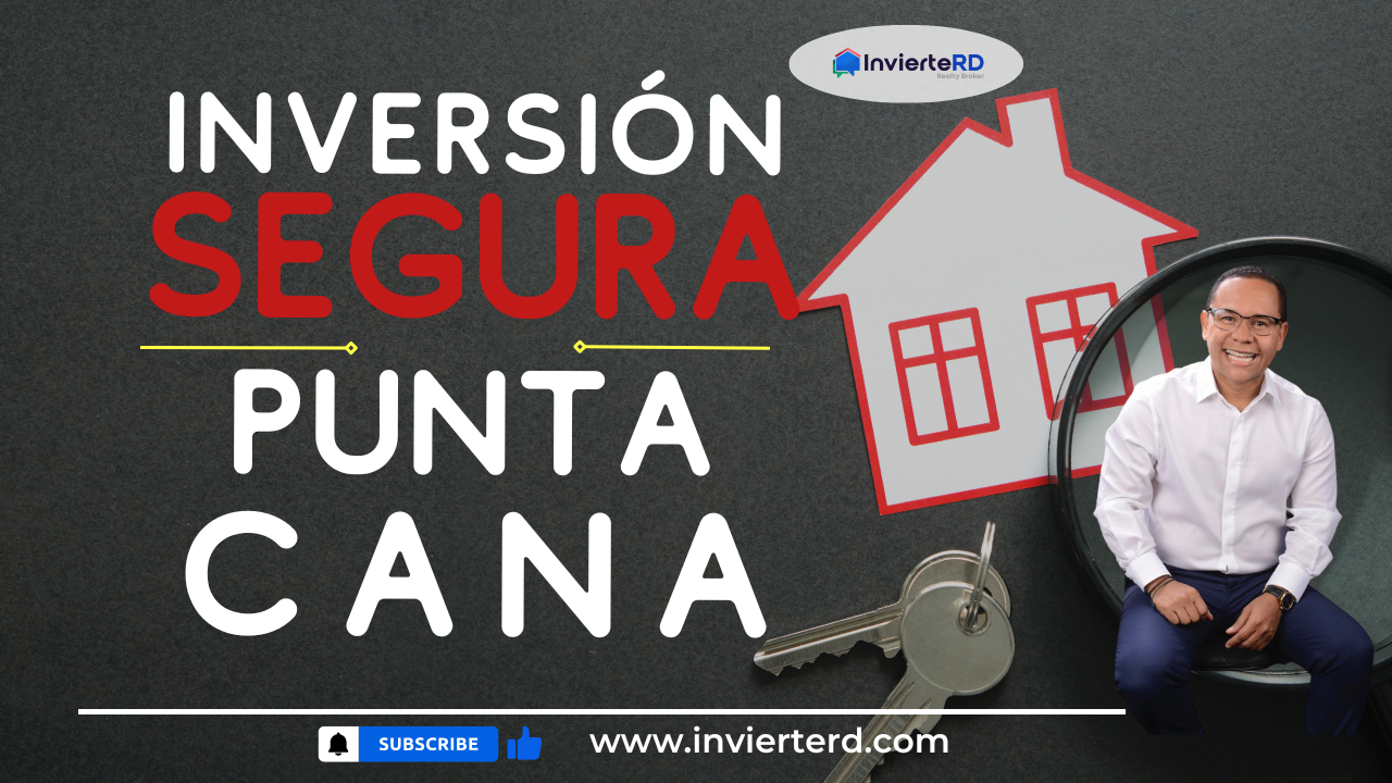 Cómo invertir con seguridad en Punta Cana y proteger tu patrimonio